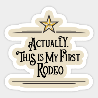 Actually, This is My First Rodeo Sticker